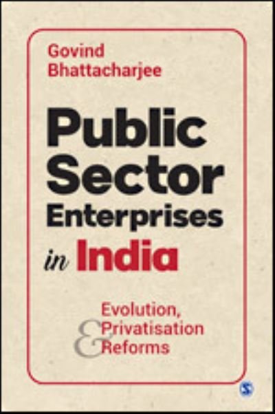 Cover for Govind Bhattacharjee · Public Sector Enterprises in India: Evolution, Privatisation and Reforms (Gebundenes Buch) (2020)