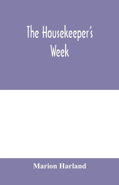 The housekeeper's week - Marion Harland - Böcker - Alpha Edition - 9789354000720 - 18 februari 2020