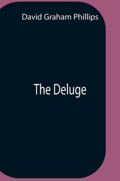 The Deluge - David Graham Phillips - Livres - Alpha Edition - 9789354758720 - 5 juillet 2021