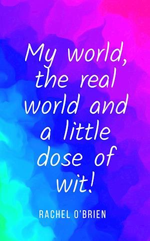 Cover for Rachel O'Brien · My world, the real world and a little dose of wit! (Paperback Book) (2023)