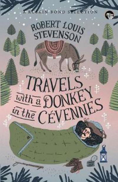 Travels with a Donkey in the C vennes - Ruskin Bond Selection - Robert Louis Stevenson - Kirjat - Speaking Tiger Books - 9789386582720 - sunnuntai 10. syyskuuta 2017