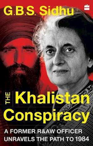 Cover for GBS Sidhu · The Khalistan Conspiracy:: A Former R&amp;aw Officer Unravels The Path To 1984 (Inbunden Bok) (2020)