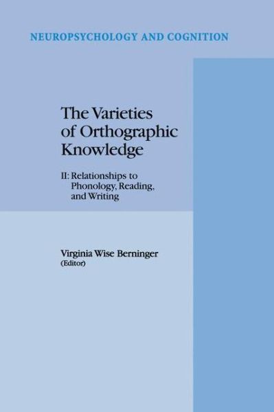 Cover for V W Berninger · The Varieties of Orthographic Knowledge: II: Relationships to Phonology, Reading, and Writing - Neuropsychology and Cognition (Paperback Book) [Softcover reprint of the original 1st ed. 1995 edition] (2012)