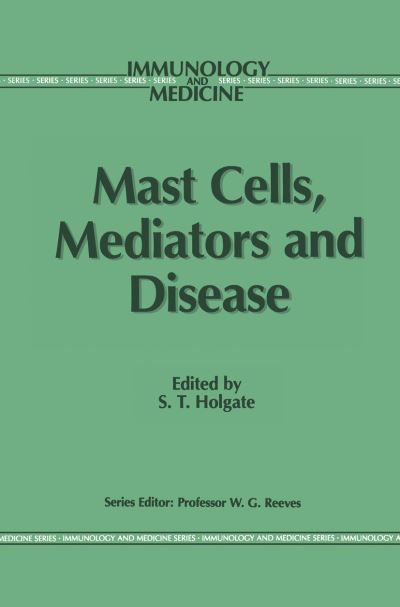 Cover for Stephen T Holgate · Mast Cells, Mediators and Disease - Immunology and Medicine (Paperback Book) [Softcover reprint of the original 1st ed. 1988 edition] (2011)