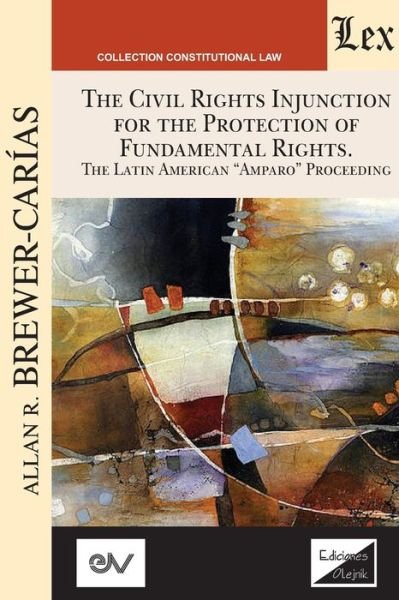 Cover for Allan Brewer-Carias · THE CIVIL RIGHTS INJUNCTION FOR THE PROTECTION OF FUNDAMENTL RIGHTS. The Latin American Amparo Proceeding (Pocketbok) (2021)