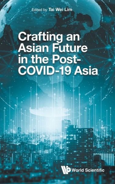 Cover for Tai Wei Lim · Crafting Asian Future In The Post-covid-19 Asia (Innbunden bok) (2022)