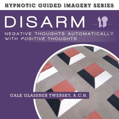 Cover for Gale Glassner Twersky · Disarm Negative Thoughts Automatically with Positive Thoughts (CD) (2016)