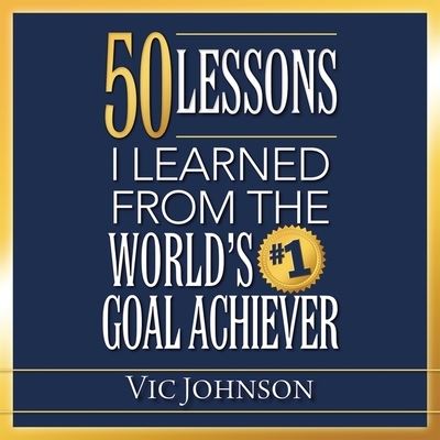 Cover for Vic Johnson · 50 Lessons I Learned from the World's #1 Goal Achiever (CD) (2014)