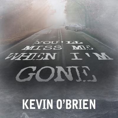 You'll Miss Me When I'm Gone - Kevin O'Brien - Musik - Tantor Audio - 9798200653720 - 26. juli 2016