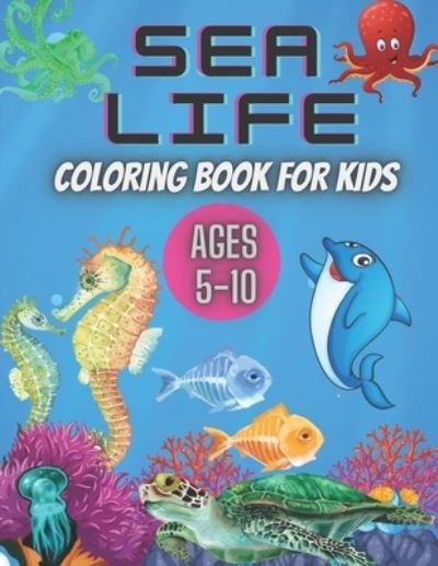 Cover for Kaddie Sowle · Sea Life Coloring Book for Kids Ages 5-10: Ocean Designs: Sharks, Sea Horses, Fish, Sea Turtles, Crabs, Octopus, Jellyfish Detailed Designs. (Pocketbok) (2021)