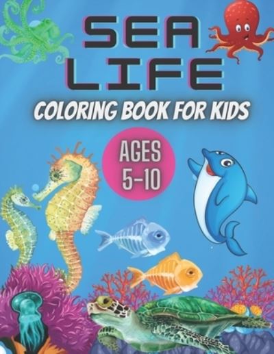 Cover for Kaddie Sowle · Sea Life Coloring Book for Kids Ages 5-10: Ocean Designs: Sharks, Sea Horses, Fish, Sea Turtles, Crabs, Octopus, Jellyfish Detailed Designs. (Taschenbuch) (2021)