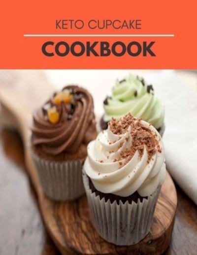 Cover for Claire North · Keto Cupcake Cookbook: Healthy Desserts, Delightful Recipes Anyone can Make at Home (Paperback Book) (2021)