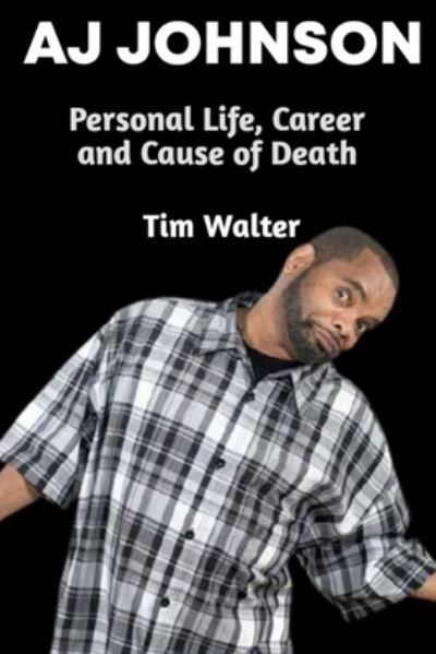 Cover for Tim Walter · Aj Johnson: Friday's Personal life, Career and Cause Of Death (Paperback Book) (2021)