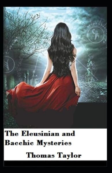 Cover for Thomas Taylor · The Eleusinian and Bacchic Mysteries; illustrated (Pocketbok) (2021)