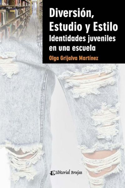 Cover for Olga Grijalva Martinez · Diversion, estudio y estilo: Identidades juveniles en una escuela (Paperback Book) (2021)