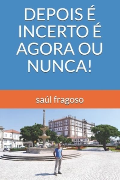 Cover for Saul Fragoso · Depois E Incerto E Agora Ou Nunca! (Pocketbok) (2021)