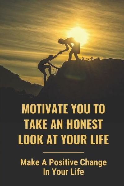 Motivate You To Take An Honest Look At Your Life - Chas Loos - Boeken - Independently Published - 9798542261720 - 23 juli 2021