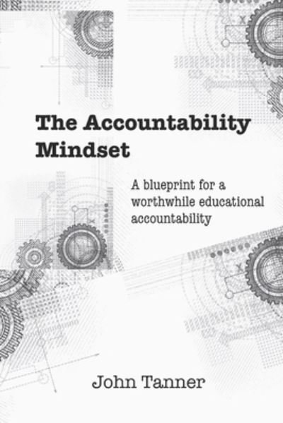 Cover for John Tanner · The Accountability Mindset: A blueprint for a worthwhile educational accountability (Pocketbok) (2021)