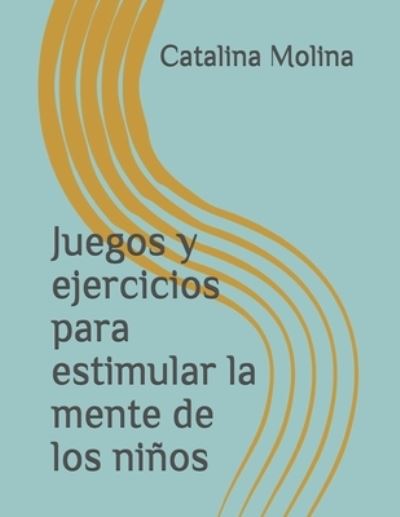 Cover for Catalina Molina · Juegos y ejercicios para estimular la mente de los ninos (Paperback Book) (2021)