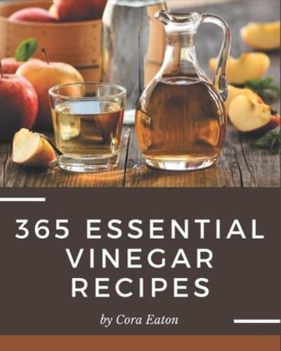 Cover for Cora Eaton · 365 Essential Vinegar Recipes (Paperback Bog) (2020)