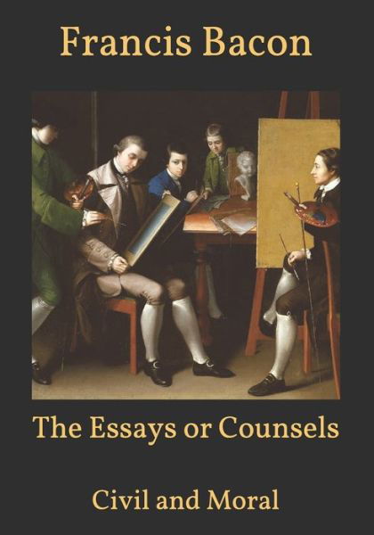The Essays or Counsels: Civil and Moral - Francis Bacon - Books - Independently Published - 9798595757720 - January 19, 2021