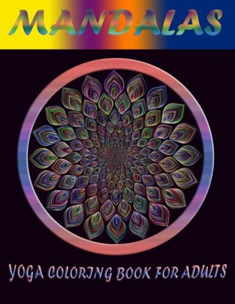Cover for Yoga Energy Publishing · Mandalas Yoga Coloring Book for Adults: The Most Beautiful Mandalas Inspirational to Find Peace in the Everyday, Stress Relief and Relaxation; Find your connection. (Paperback Bog) (2021)