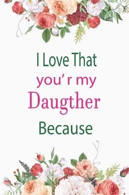 Cover for Awesom Journals · I Love That You're My Daughter Because (Paperback Bog) (2020)
