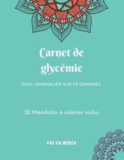 Cover for Via Medica · Carnet de glycemie. Suivi journalier sur 53 semaines. 32 mandalas a colorier inclus (Paperback Bog) (2020)