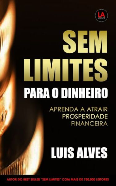 Sem Limites Para O Dinheiro: Aprenda A Atrair Prosperidade Financeira - Luis Alves - Books - Independently Published - 9798647623720 - May 21, 2020