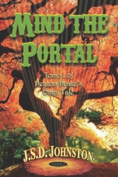 Mind the Portal: Tomo I (parsa i-vii) of Peyton Drake's Omni Tale - Sea Dragon Saga Novel Compilations - J S D Johnston - Książki - Independently Published - 9798665810720 - 2 października 2020