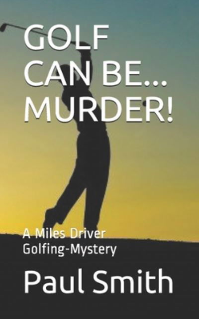 Golf Can Be... Murder! - Paul Smith - Bücher - Independently Published - 9798669234720 - 25. Juli 2020
