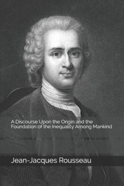 Cover for Jean-Jacques Rousseau · A Discourse Upon the Origin and the Foundation of the Inequality Among Mankind (Paperback Book) (2020)