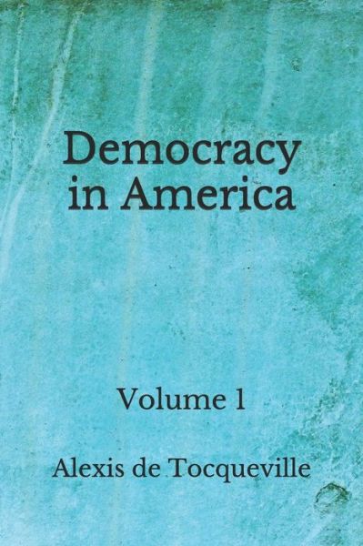 Democracy in America - Alexis de Tocqueville - Books - Independently Published - 9798675059720 - August 23, 2020