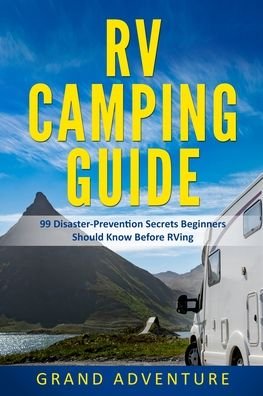 Cover for Grand Adventure · RV Camping Guide 99 Disaster Prevention Secrets Beginners Should Know Before RVing (Pocketbok) (2020)