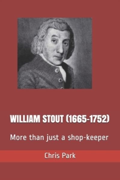 Cover for Chris Park · William Stout (1665-1752): More than just a shop-keeper (Paperback Book) (2020)