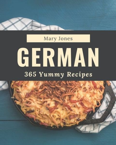Cover for Mary Jones · 365 Yummy German Recipes (Paperback Bog) (2020)