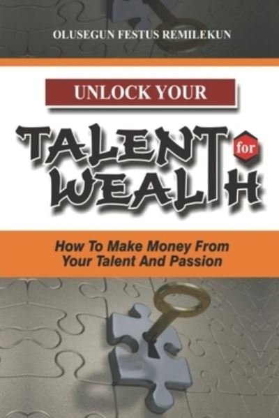 Cover for Olusegun Festus Remilekun · Unlock Your Talent for Wealth (Paperback Book) (2020)