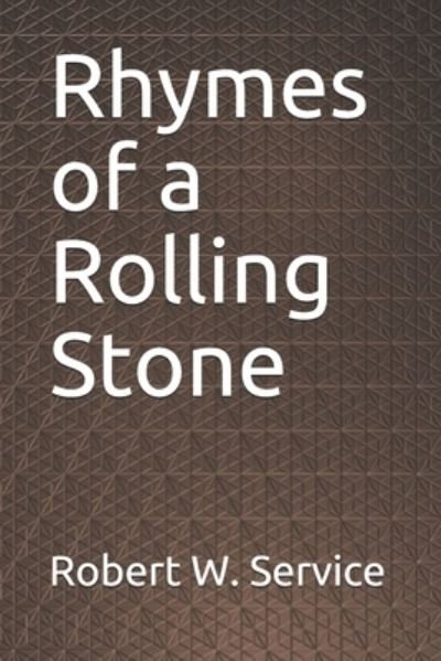 Rhymes of a Rolling Stone - Robert W Service - Books - Independently Published - 9798683953720 - November 3, 2020