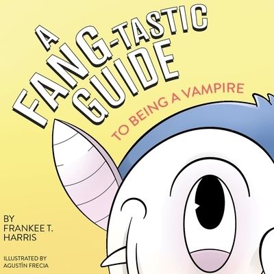 Cover for Frankee T Harris · A FANG-tastic Guide to Being a Vampire (Paperback Book) (2021)