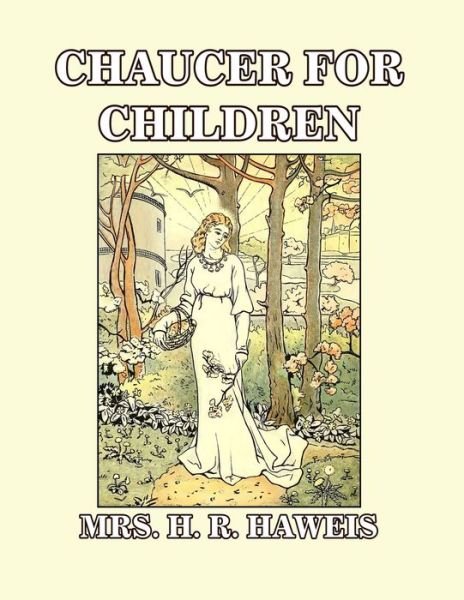 Cover for H R Haweis · Chaucer for Children: A Golden Key (Paperback Bog) (2021)