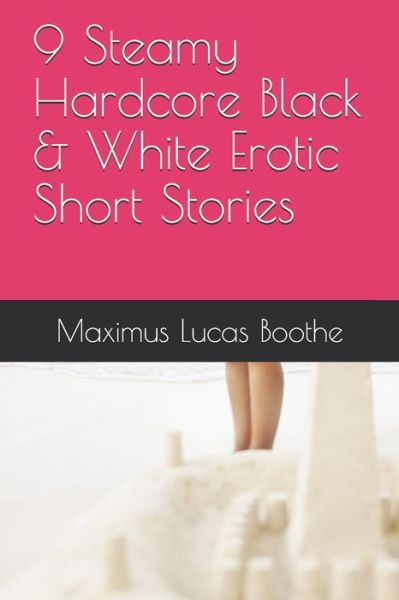 Cover for Maximus Lucas Boothe · 9 Steamy Hardcore Black &amp; White Erotic Short Stories (Paperback Book) (2021)