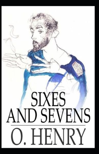 Cover for O Henry · Sixes and Sevens: O. Henry (Short Stories, Classics, Literature) [Annotated] (Pocketbok) (2021)