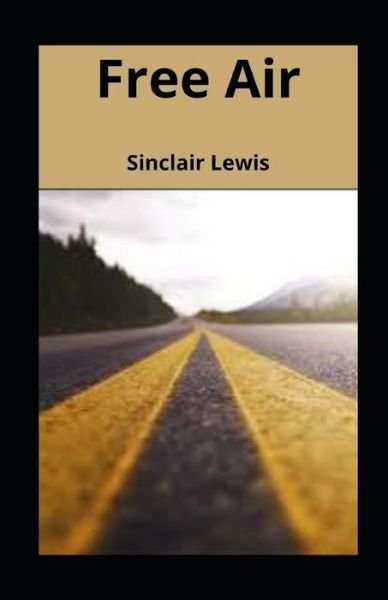 Free Air illustrated - Sinclair Lewis - Bøger - Independently Published - 9798747048720 - 1. maj 2021