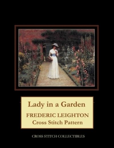 Lady in a Garden: Frederic Leighton Cross Stitch Pattern - Kathleen George - Bøger - Independently Published - 9798748249720 - 3. maj 2021