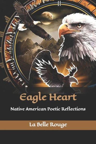 Cover for La Belle Rouge · Eagle Heart: Native American Poetic Reflections (Paperback Book) (2022)