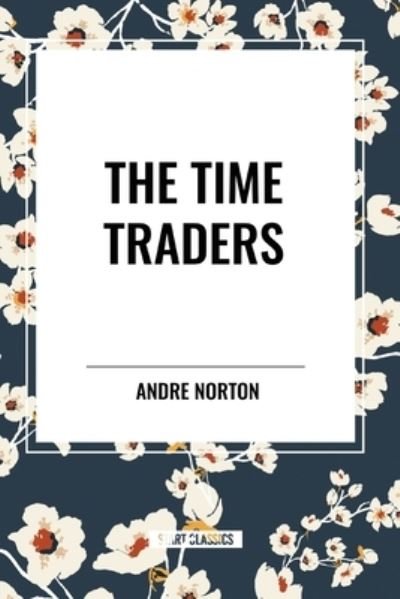 The Time Traders - Andre Norton - Książki - Start Classics - 9798880921720 - 22 maja 2024