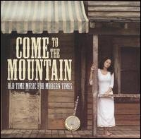 Come to Mountain: Old Time Music for Modern Times - Come to Mountain: Old Time Music for Modern Times - Muziek - ROUND - 0011661054721 - 25 januari 2005