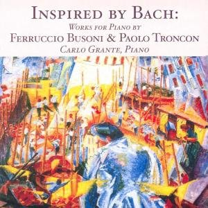 Cover for Busoni / Troncon / Grante · Inspired by Bach: Works for Piano (CD) (2005)