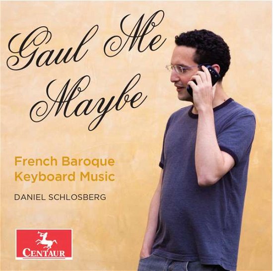 Gaul Me Maybe - French Baroque Keyboard Music - Bach,j.s. / Couperin / D'anglebert / Schlosberg - Musikk - Centaur - 0044747347721 - 11. mars 2016