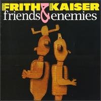 Cover for Frith,fred / Kaiser,henry · Friends &amp; Enemies (CD) (1999)